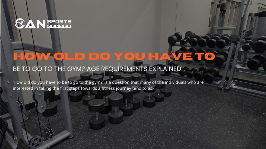 how old do you have to be to go to the gym